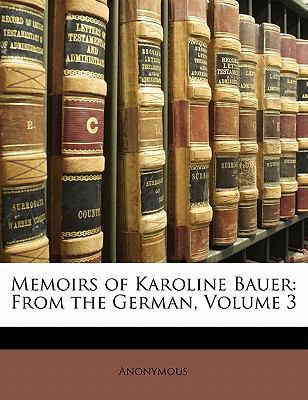 Memoirs of Karoline Bauer: From the German, Vol... 1142890201 Book Cover