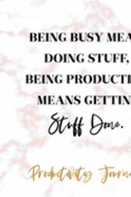 Being Busy Means Doing Stuff, Being Productive Means Getting Stuff Done.: Productivity Planner Notebook Journal Composition Blank Lined Diary Notepad 120 Pages Paperback Marble