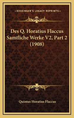 Des Q. Horatius Flaccus Samtliche Werke V2, Par... [Latin] 1166842274 Book Cover