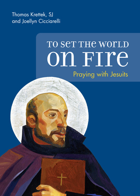 To Set the World on Fire: Praying with Jesuits 0829462635 Book Cover