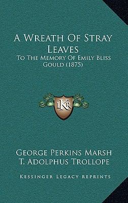 A Wreath Of Stray Leaves: To The Memory Of Emil... 1165509539 Book Cover