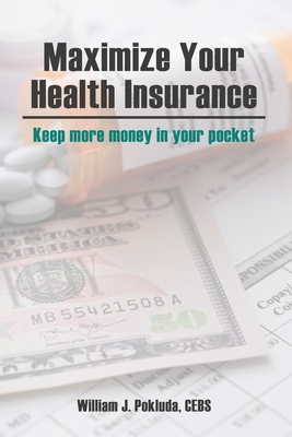 Maximize Your Health Insurance: Strategies to K... 0998823805 Book Cover