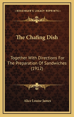 The Chafing Dish: Together with Directions for ... 1165206935 Book Cover