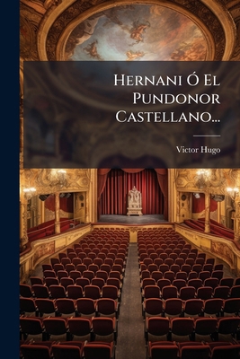 Hernani Ó El Pundonor Castellano... [Spanish] 1272195724 Book Cover