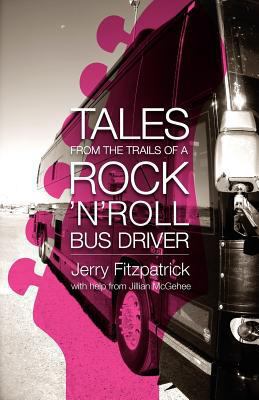 Tales from the Trails of a Rock 'n' Roll Bus Dr... 0985607602 Book Cover