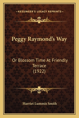 Peggy Raymond's Way: Or Blossom Time At Friendl... 1164130102 Book Cover