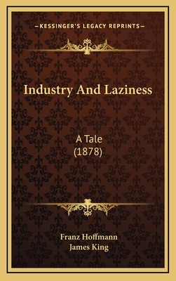 Industry and Laziness: A Tale (1878) 1164731084 Book Cover