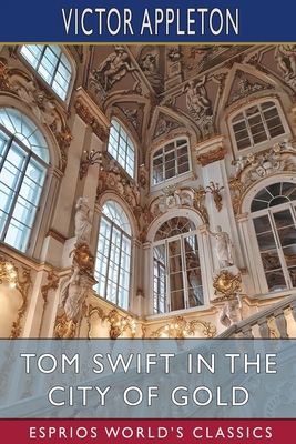 Tom Swift in the City of Gold (Esprios Classics... [Dutch] B0BV1Z6YCV Book Cover