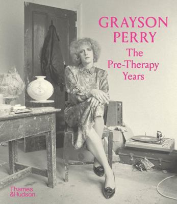 Grayson Perry: The Pre-Therapy Years (Paperback... 0500298203 Book Cover