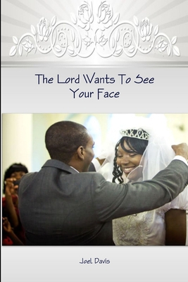 The Lord Wants To See Your Face 1312935928 Book Cover