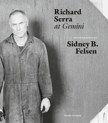 Sidney B. Felsen: Richard Serra at Gemini 3969992419 Book Cover