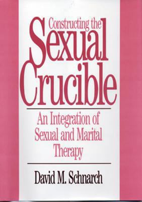 Constructing the Sexual Crucible: An Integratio... 0393701026 Book Cover