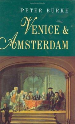 Venice and Amsterdam: A Study of Seventeeth- Ce... 0745613438 Book Cover
