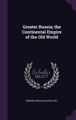 Greater Russia; the Continental Empire of the O... 134228481X Book Cover