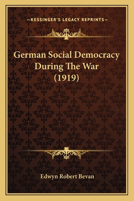 German Social Democracy During The War (1919) 116465702X Book Cover