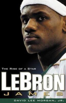 Lebron James: The Rise of a Star 1886228744 Book Cover