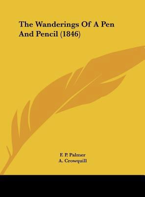 The Wanderings of a Pen and Pencil (1846) 1161841520 Book Cover