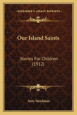 Our Island Saints: Stories For Children (1912) 1164123246 Book Cover