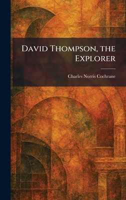 David Thompson, the Explorer 1025586115 Book Cover