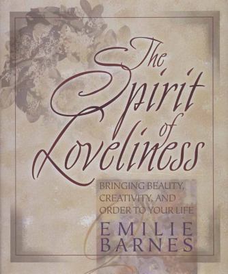 The Spirit of Loveliness: Bringing Beauty, Crea... 0736900411 Book Cover