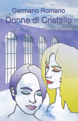 Donne di cristallo.: Sara & Amina [Italian] B0B6LLNJ45 Book Cover