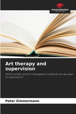 Art therapy and supervision 663038590X Book Cover