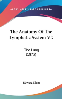 The Anatomy Of The Lymphatic System V2: The Lun... 1437367674 Book Cover