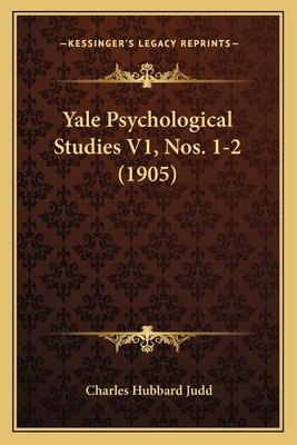 Yale Psychological Studies V1, Nos. 1-2 (1905) 1167235126 Book Cover