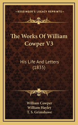 The Works of William Cowper V3: His Life and Le... 1164358138 Book Cover