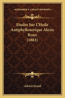 Etudes Sur L'Huile Antiphylloxerique Alexis Rou... [French] 1166699145 Book Cover