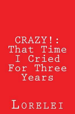 Crazy!: That Time I Cried For Three Years 1545095485 Book Cover