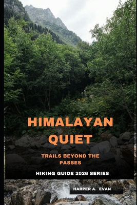 Himalayan Quiet: Trails Beyond the Passes B0GMRTVJYW Book Cover