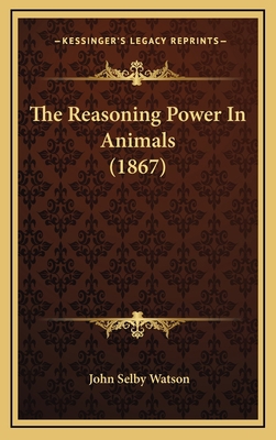 The Reasoning Power in Animals (1867) 1164435604 Book Cover