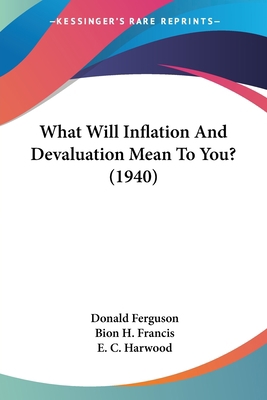 What Will Inflation And Devaluation Mean To You... 1162557427 Book Cover