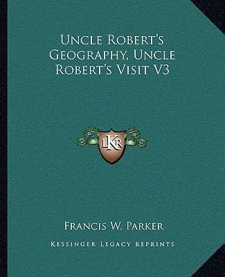 Uncle Robert's Geography, Uncle Robert's Visit V3 1162715227 Book Cover