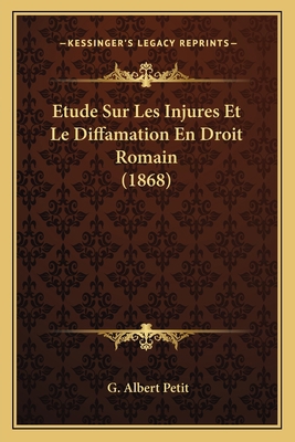 Etude Sur Les Injures Et Le Diffamation En Droi... [French] 1166728331 Book Cover