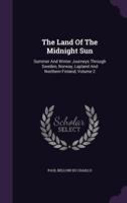 The Land Of The Midnight Sun: Summer And Winter... 135568742X Book Cover