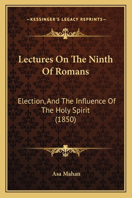 Lectures On The Ninth Of Romans: Election, And ... 1166029824 Book Cover