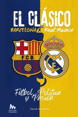 "El Clásico" Barcelona vs. Real Madrid: Fútbol,... [Spanish]            Book Cover