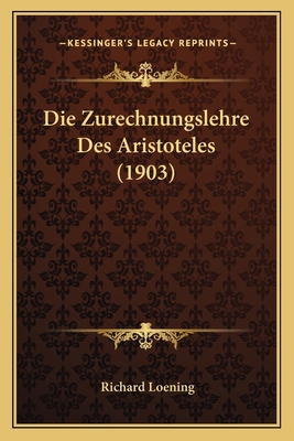 Die Zurechnungslehre Des Aristoteles (1903) [German] 1168456924 Book Cover