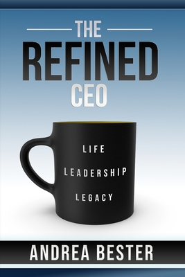 The Refined CEO: Life. Leadership. Legacy. B0BW267JDF Book Cover