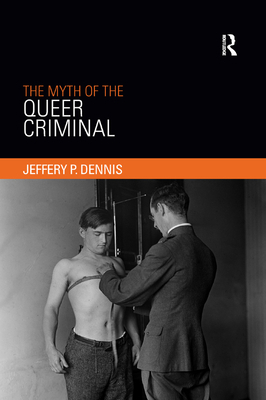 The Myth of the Queer Criminal 0367370859 Book Cover