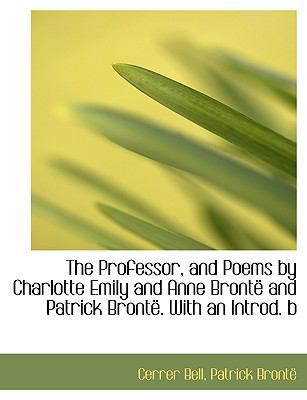 The Professor, and Poems by Charlotte Emily and... [Large Print] 111600951X Book Cover