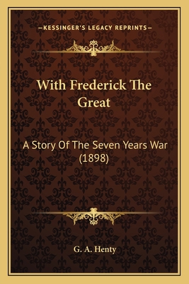 With Frederick The Great: A Story Of The Seven ... 1164104403 Book Cover
