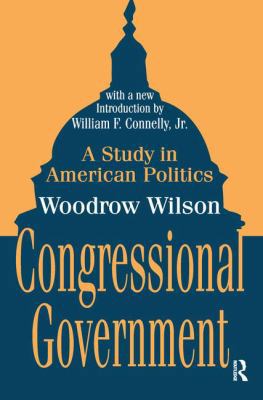 Congressional Government: A Study in American P... 1138521043 Book Cover