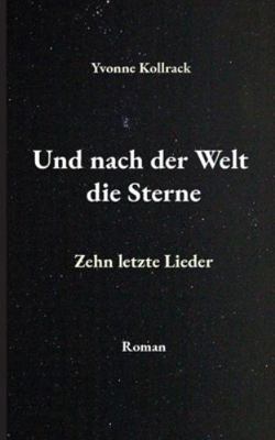 Und nach der Welt die Sterne: Zehn letzte Lieder [German] 3695186259 Book Cover