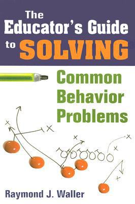 The Educator′s Guide to Solving Common Be... 1412957664 Book Cover
