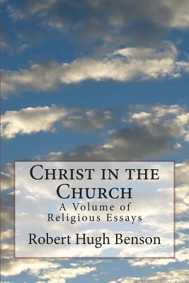 Christ in the Church: A Volume of Religious Essays 1499601654 Book Cover