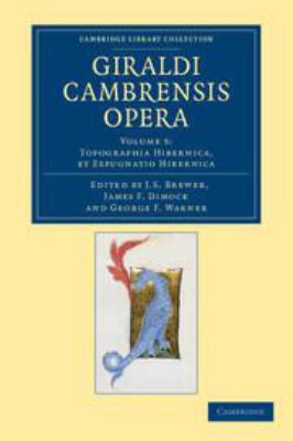 Giraldi Cambrensis Opera: Volume 5, Topographia... 1139163426 Book Cover