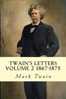 Twain's Letters Volume 2 1867-1875 1501076787 Book Cover